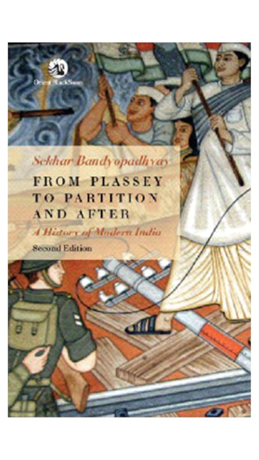 From Plassey To Partition And After: A History Of Modern India By Sekhar Bandyopadhyay