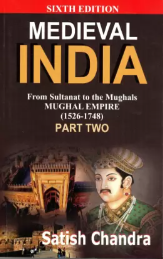 Medieval INDIA : From Sultanat to the Mughals MUGHAL EMPIRE (1526-1748)Part 2 By Satish Chandra